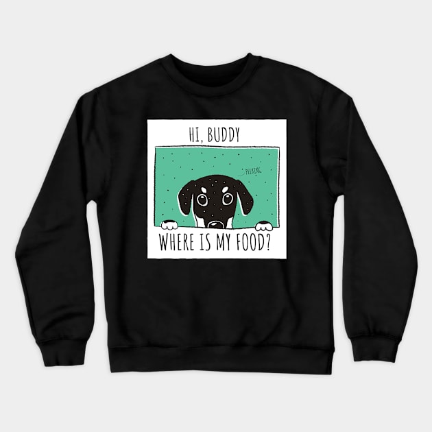 Hi human,Where is my food? (Puppy,dog) Do you forget to feed your pet? Crewneck Sweatshirt by Pot-Hero